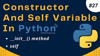 Constructor and Self variable in Python | __init__() method and self | Python Tutorial #27
