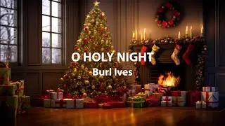 Burl Ives - O Holy Night (Official Fireplace Video)