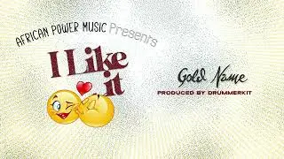 Golden Name - I Like It ( Official Music Audio) African Power Music
