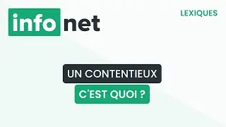 Un contentieux, c'est quoi ? (d&eacute;finition, aide, lexique, tuto, explication)