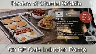 Review of Chantal Stainless Griddle on GE Cafe Induction Range