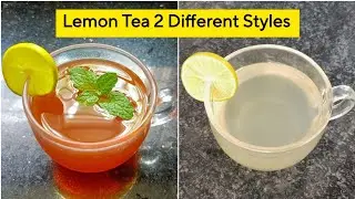 Lemon Tea 2 Different Styles || Tea Without Milk And Sugar | Herbal Tea For Weight Loss
