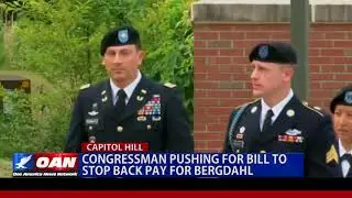 Congressman Pushing For Bill to Stop Back Pay For Bergdahl