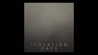 Isolation Days [ambient music]