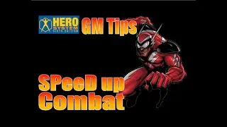 Hero System | GM Tips | SPeeD Up Combat