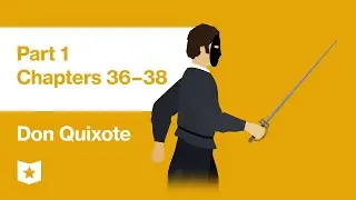 Don Quixote by Miguel de Cervantes | Part 1, Chapters 36&ndash;38