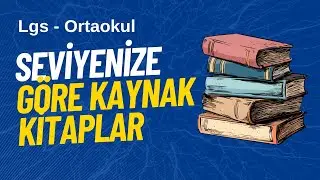 SEVİYENİZE GÖRE KAYNAKLAR LGS - ORTAOKUL