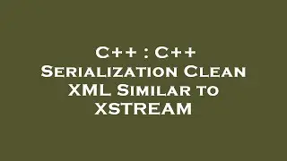 C++ : C++ Serialization Clean XML Similar to XSTREAM