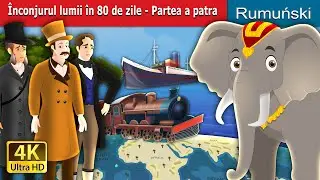 &Icirc;nconjurul lumii &icirc;n 80 de zile-Partea a patra | Around the World in 80 days 4 | @RomanianFairyTales