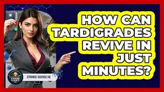 How Can Tardigrades Revive In Just Minutes? - Strange Science HQ