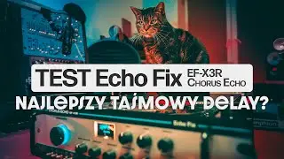 Najlepszy TAŚMOWY DELAY? Test Echo Fix EF-X3R Chorus Echo