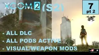 XCOM2 [S2] All Pods Active &ndash; Ep7.2 &ndash; Legend, Modded, Honestman &ndash; Shen&rsquo;s Last Gift