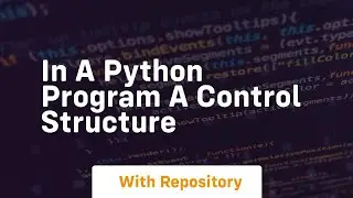 in a python program a control structure