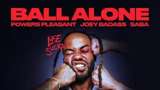Powers Pleasant - Ball Alone, Die Alone (Lyric Video) ft. Joey Bada$$ & Saba