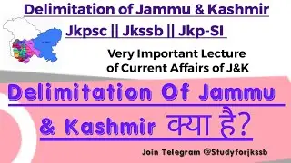 Delimitation Of J&K || Current Affairs of J&K || Imp lecture for Jkpsc || Jkssb || SSC || UPSC
