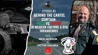 Episode #3 - Behind the Cartel Curtain: Facts vs. Fiction in Mexican Culture & DTO Hierarchies