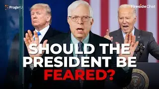 Should the President Be Feared? | Fireside Chat