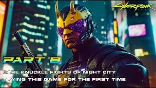 Cyberpunk 2077 🦿[ Part 8 ] - Bare Knuckle Fights Of Night City 🤜🏾 Trying Game For The First Time