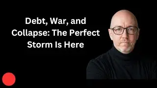 Debt, War and Collapse | The Perfect Storm Is Here