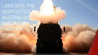 Land 8113: The Geopolitics of Australia's Quest for Maritime Strike