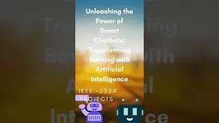 IEEE 2024 BTech CSE Major Project | The Power of Smart Chatbots: Revolutionizing Banking with AI