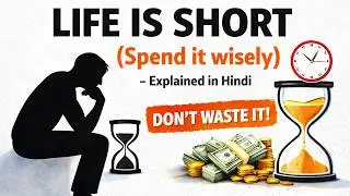 Life is Short (Spend it wisely) - Explained in Hindi