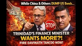 While China & Others DUMP US Bonds... Trinidad's Finance Minister Wants MORE?! Fire Tancoo NOW!