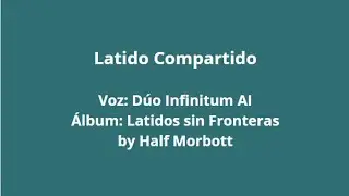Latido Compartido – Dúo Infinitum AI (Lyrics)