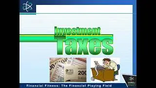 Financial Literacy Overview: 06b-Investment Taxes, How Investments are Taxed and Tax Sheltering