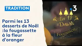 Les treize desserts de Noël : l'élaboration de la fougassette à la fleur d'oranger
