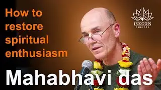 How to quickly restore your spiritual enthusiasm | Mahabhavi dāsa