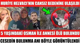 9 G&Uuml;N &Ouml;NCE KAYBOLAN HURİYE HELVACI'NIN CESEDİNE'DE ULAŞILDI 5 YAŞINDAKİ OSMAN'IN OTOPSİ RAPORU &Ccedil;IKTI