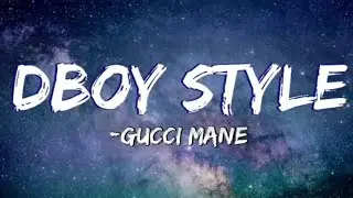GUCCI MANE - DBOY STYLE ( LYRICS )