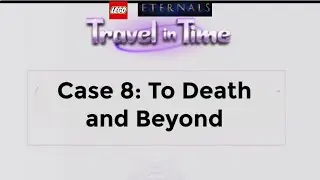 LEGO Criminal Case Eternals Travel In Time Case 8: To Death and Beyond 