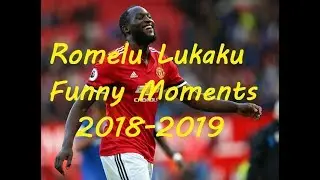 Romelu Lukaku Funny Moments 2018 - 2019