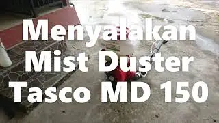 BELAJAR MENYALAKAN MESIN MIST DUSTER TASCO MD 150