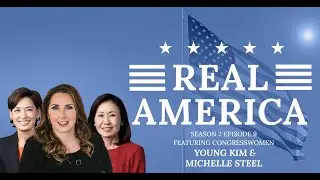 Real America Season 2, Episode 9: Congresswomen Young Kim & Michelle Steel