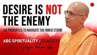Desire is not the Enemy | ABC Class 23 | Vraja Bihari Das