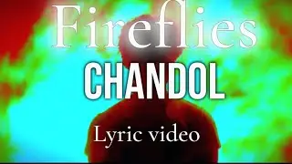 Chandol- fireflies (lyric video) 