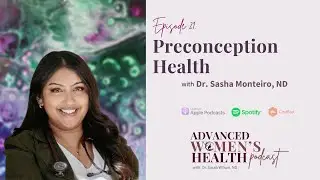 Episode 21: Preconception Health with Dr. Sasha Monteiro, ND