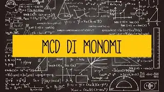 MATEMATICA: MCD come calcolare il massimo comune divisore tra monomi