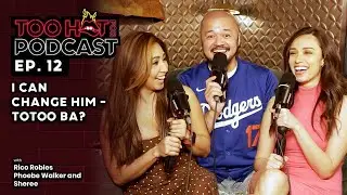 I Can Change Him - Totoo Ba? | Too Hot For Podcast S1E12