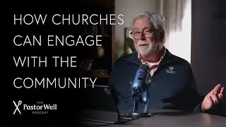 The Importance of Community Engagement | Pastor Well - Ep. 96