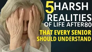 5 Harsh Realities Of Life After Age 80 That Every Senior Should Understand | Senior Health Tips