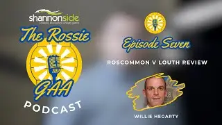 The Rossie Podcast - Ep. 7 - Roscommon v Louth Review