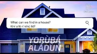Learn Yoruba Fast! Part 2! What can we find in a House?