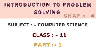 chap : - 4  , introduction to problem solving  (subject :- computer science) part:-  1