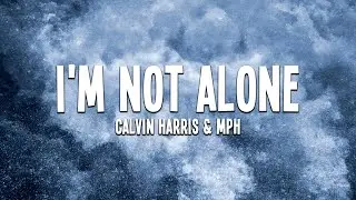 Calvin Harris - I'm Not Alone (MPH Remix) Lyrics