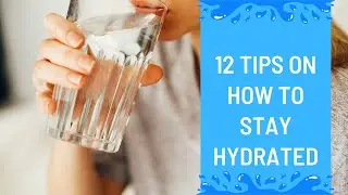 12 Tips For Healthiest Way To Stay Hydrated