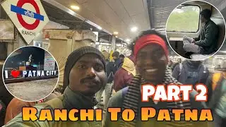 Day 2 to Last day || Part 2 - Ranchi To Patna #patnavlogs  